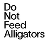 DO NOT FEED ALLIGATORS