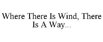 WHERE THERE IS WIND, THERE IS A WAY...