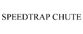SPEEDTRAP CHUTE