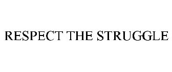 RESPECT THE STRUGGLE
