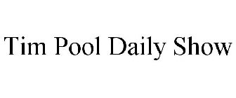 TIM POOL DAILY SHOW