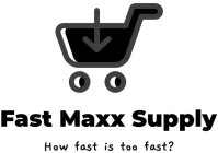 FAST MAXX SUPPLY HOW FAST IS TOO FAST?