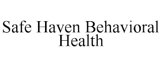 SAFE HAVEN BEHAVIORAL HEALTH