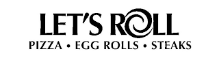 LET'S ROLL PIZZA · EGG ROLLS · STEAKS