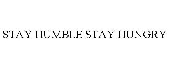 STAY HUMBLE STAY HUNGRY