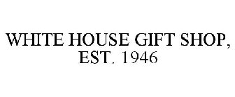 WHITE HOUSE GIFT SHOP, EST. 1946