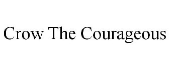 CROW THE COURAGEOUS