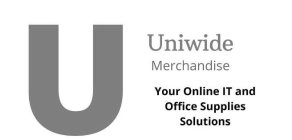 U UNIWIDE MERCHANDISE YOUR ONLINE IT AND OFFICE SUPPLIES SOLUTIONS
