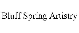 BLUFF SPRING ARTISTRY