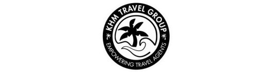 KHM TRAVEL GROUP EMPOWERING TRAVEL AGENTS