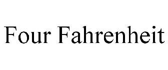 FOUR FAHRENHEIT