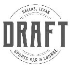 DRAFT SPORTS BAR & LOUNGE DALLAS, TEXAS