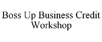 BOSS UP BUSINESS CREDIT WORKSHOP