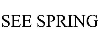 SEE SPRING