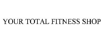 YOUR TOTAL FITNESS SHOP