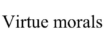VIRTUE MORALS