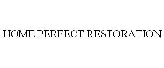 HOME PERFECT RESTORATION