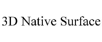 3D NATIVE SURFACE
