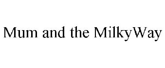 MUM AND THE MILKYWAY