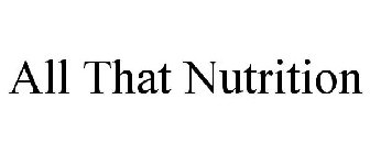 ALL THAT NUTRITION