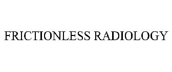 FRICTIONLESS RADIOLOGY