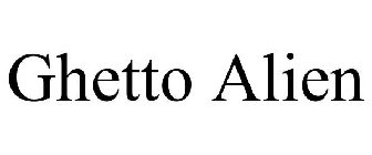 GHETTO ALIEN