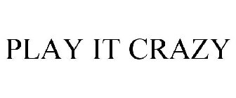 PLAY IT CRAZY