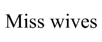 MISS WIVES