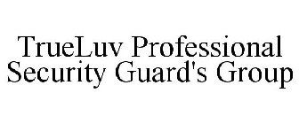 TRUELUV PROFESSIONAL SECURITY GUARD'S GROUP