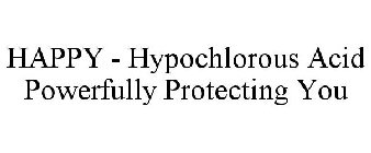 HAPPY - HYPOCHLOROUS ACID POWERFULLY PROTECTING YOU