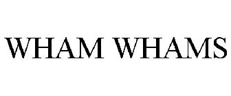 WHAM WHAMS
