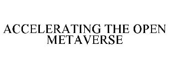 ACCELERATING THE OPEN METAVERSE