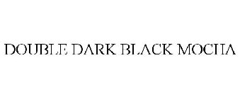 DOUBLE DARK BLACK MOCHA