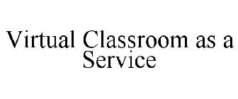 VIRTUAL CLASSROOM AS A SERVICE