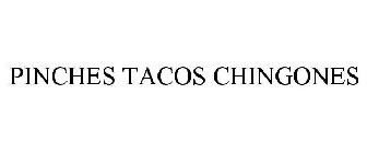 PINCHES TACOS CHINGONES