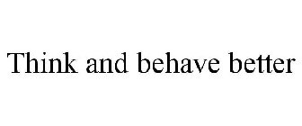 THINK AND BEHAVE BETTER