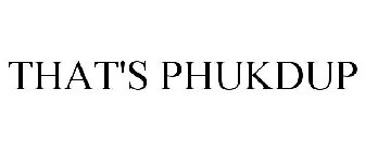 THAT'S PHUKDUP