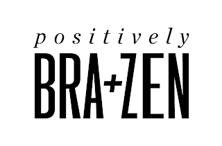 POSITIVELY BRA+ZEN