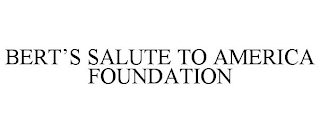 BERT'S SALUTE TO AMERICA FOUNDATION