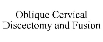 OBLIQUE CERVICAL DISCECTOMY AND FUSION