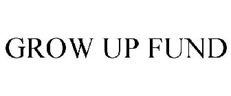 GROW UP FUND