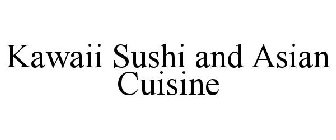 KAWAII SUSHI AND ASIAN CUISINE