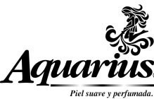 AQUARIUS PIEL SUAVE Y PERFUMADA.