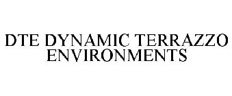 DTE DYNAMIC TERRAZZO ENVIRONMENTS