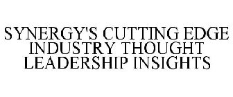 SYNERGY'S CUTTING EDGE INDUSTRY THOUGHT LEADERSHIP INSIGHTS