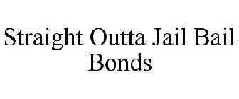 STRAIGHT OUTTA JAIL BAIL BONDS