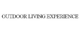 OUTDOOR LIVING EXPERIENCE