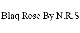 BLAQ ROSE BY N.R.S