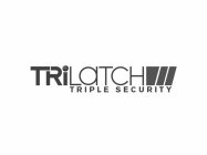 TRILATCH TRIPLE SECURITY