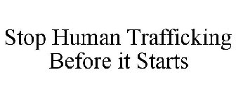 STOP HUMAN TRAFFICKING BEFORE IT STARTS